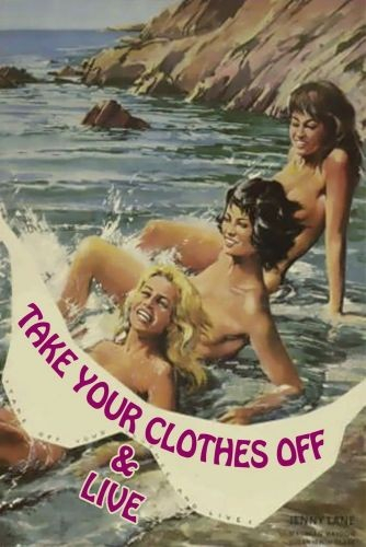 Take Your Clothes Off And Live